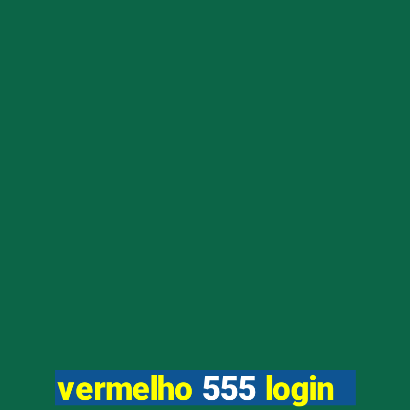 vermelho 555 login